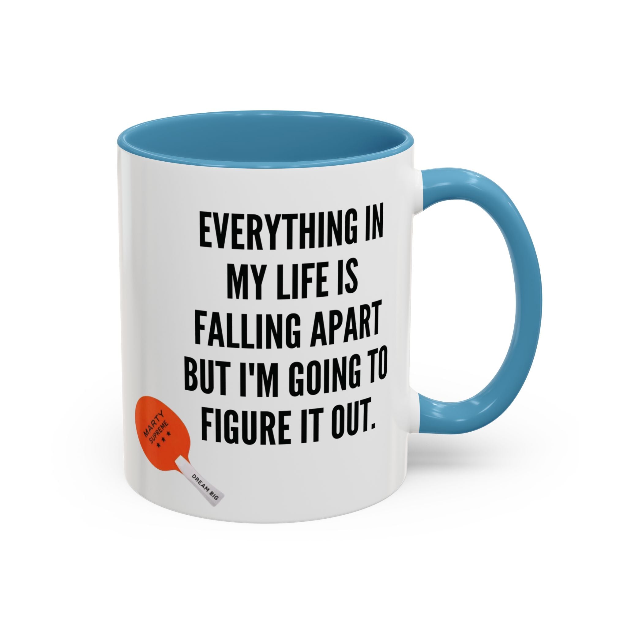 Coffee Mug - "Everything In My Life Is Falling Apart But I'm Going To Figure It Out" Marty Supreme Inspirational Accent Mug