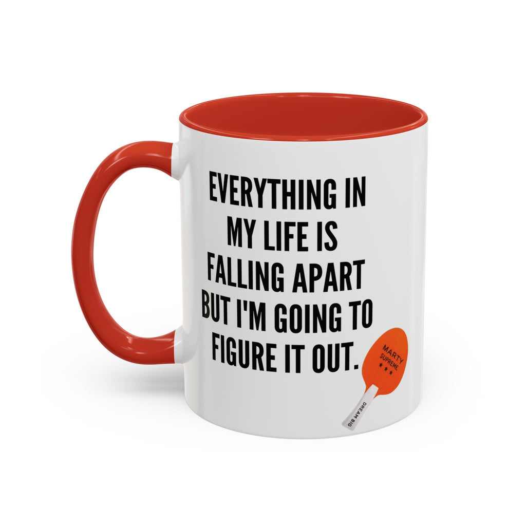Coffee Mug - "Everything In My Life Is Falling Apart But I'm Going To Figure It Out" Marty Supreme Inspirational Accent Mug