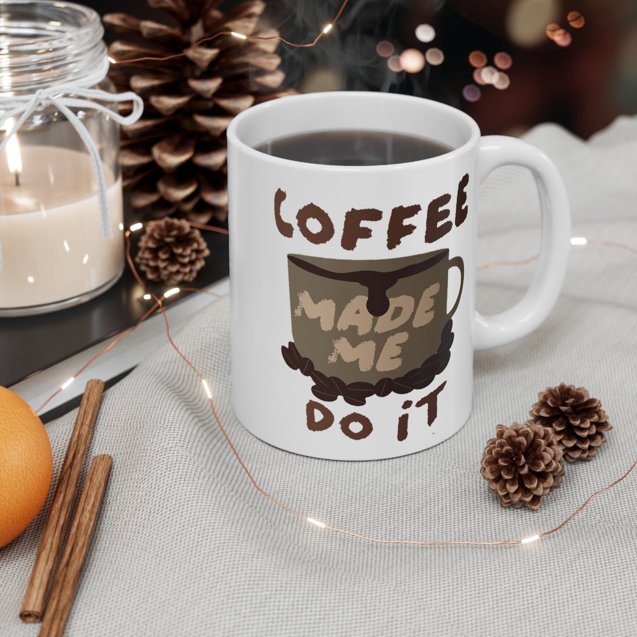 Coffee Made Me Do It Coffee Mug — 11oz Inspirational Coffee Cup