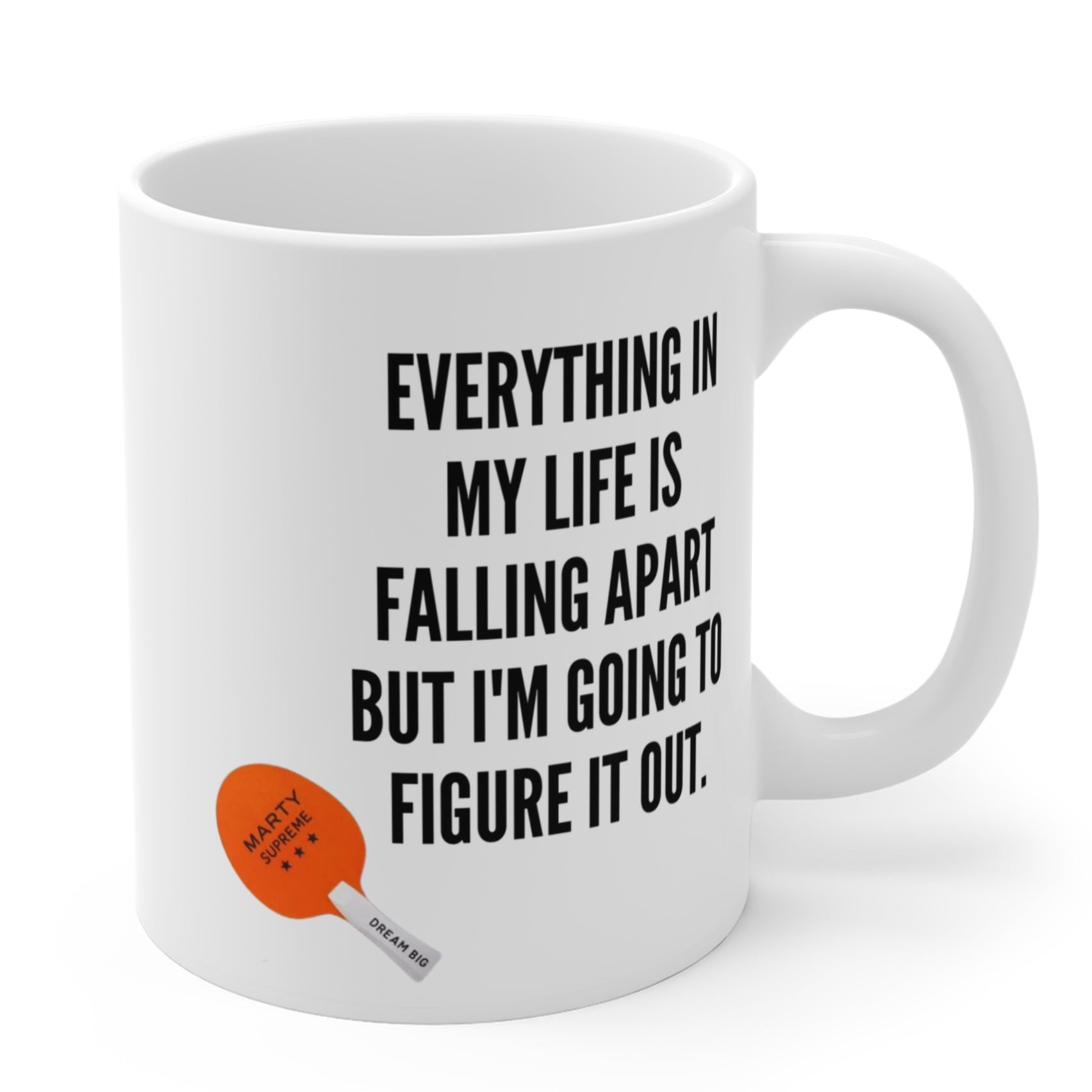 “Everything In My Life Is Falling Apart But I’m Going To Figure It Out”  Marty Supreme Inspirational Coffee Mug