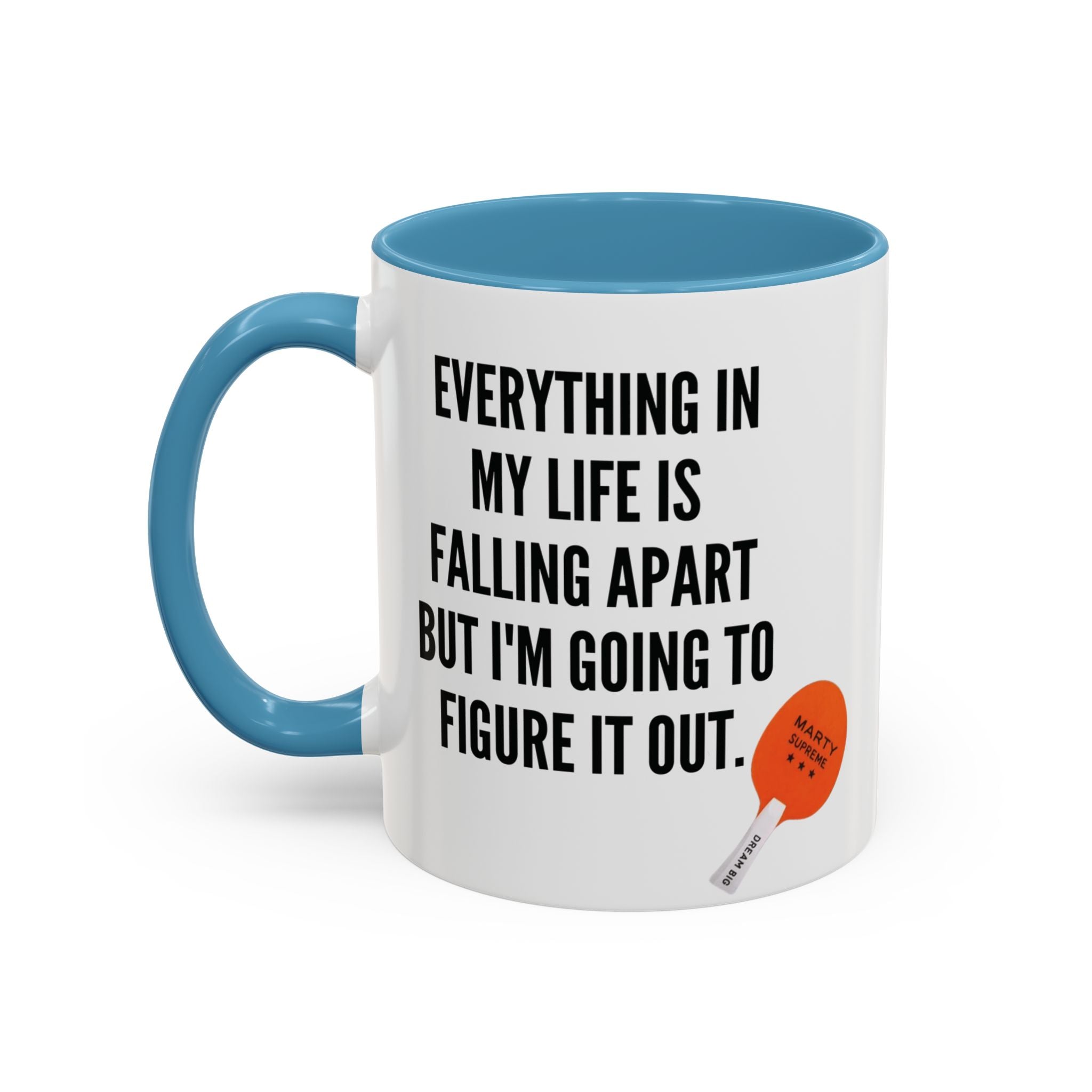 Coffee Mug - "Everything In My Life Is Falling Apart But I'm Going To Figure It Out" Marty Supreme Inspirational Accent Mug