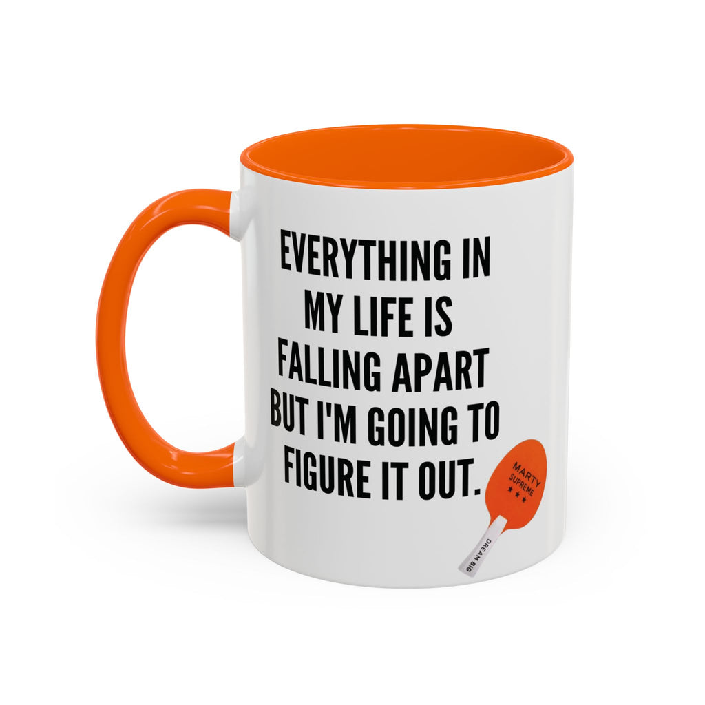 Coffee Mug - "Everything In My Life Is Falling Apart But I'm Going To Figure It Out" Marty Supreme Inspirational Accent Mug