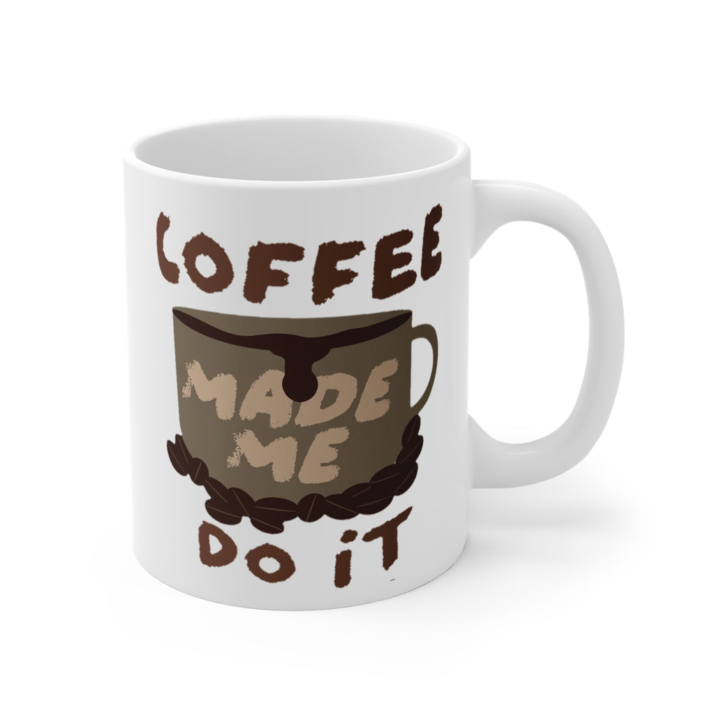 Coffee Made Me Do It Coffee Mug — 11oz Inspirational Coffee Cup