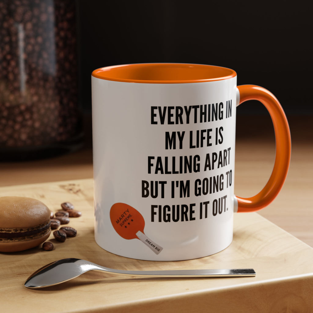 Coffee Mug - "Everything In My Life Is Falling Apart But I'm Going To Figure It Out" Marty Supreme Inspirational Accent Mug