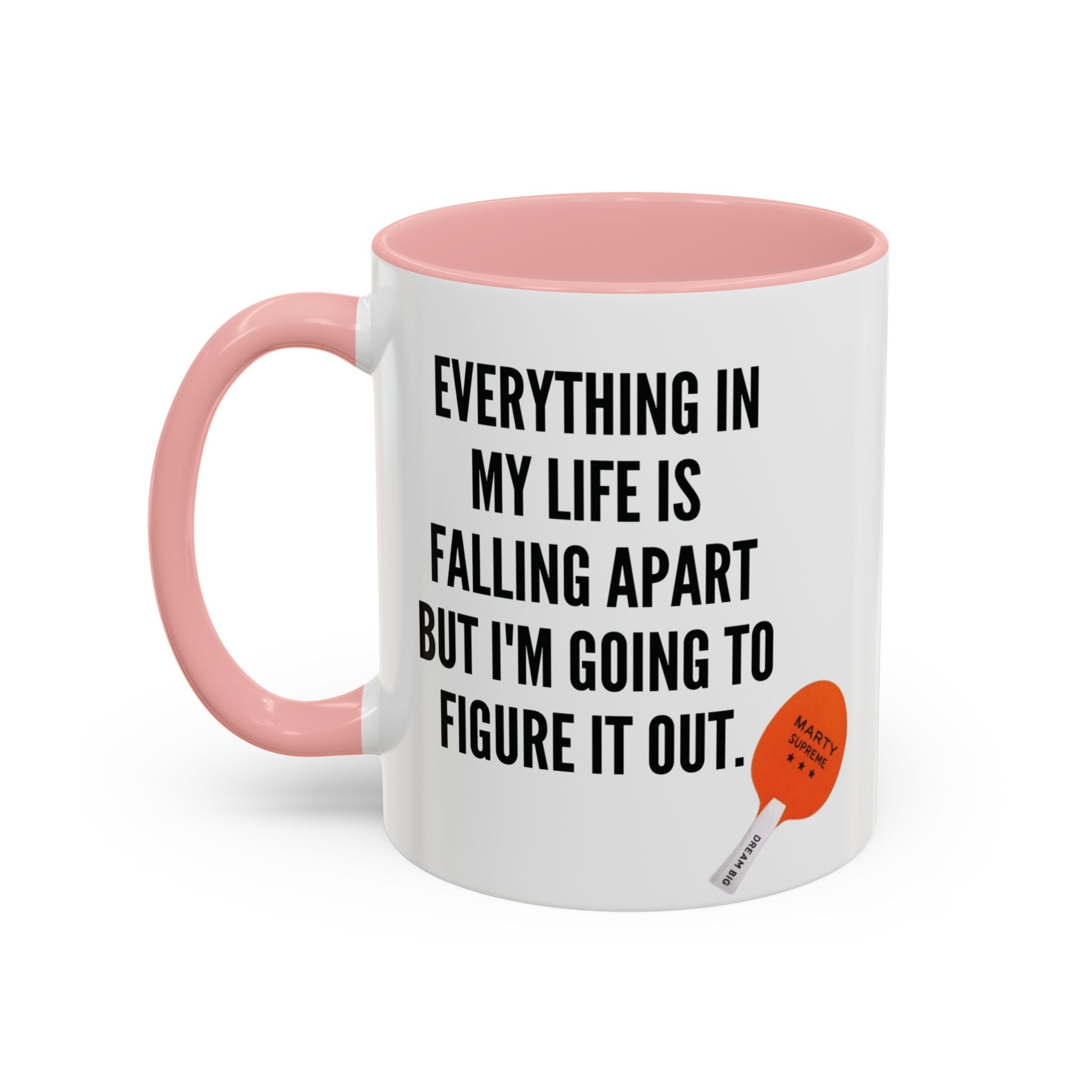 Coffee Mug - "Everything In My Life Is Falling Apart But I'm Going To Figure It Out" Marty Supreme Inspirational Accent Mug