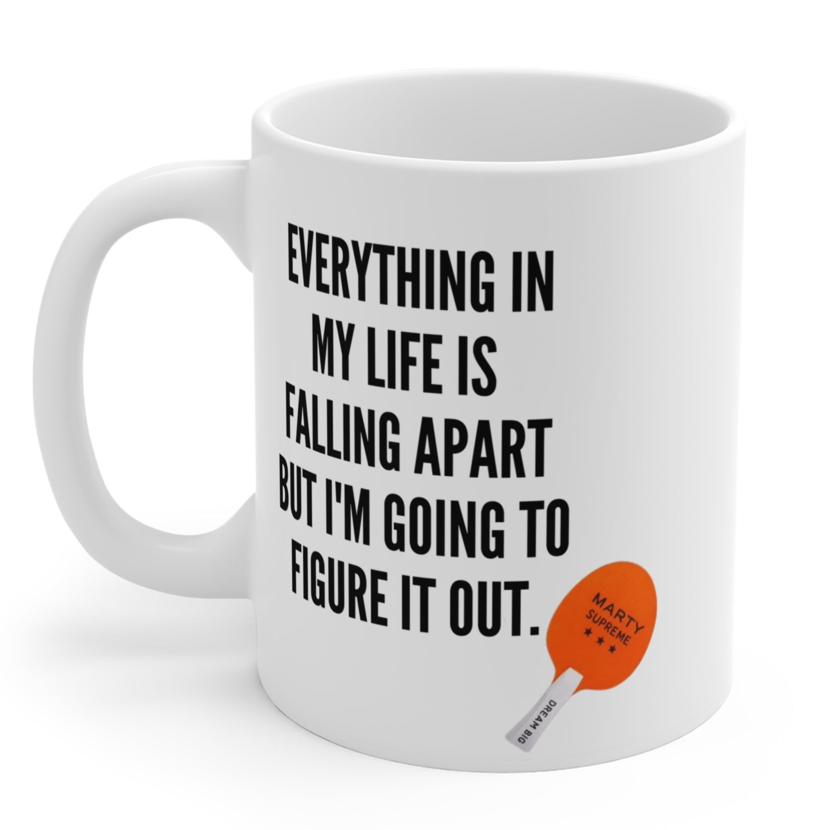 “Everything In My Life Is Falling Apart But I’m Going To Figure It Out”  Marty Supreme Inspirational Coffee Mug