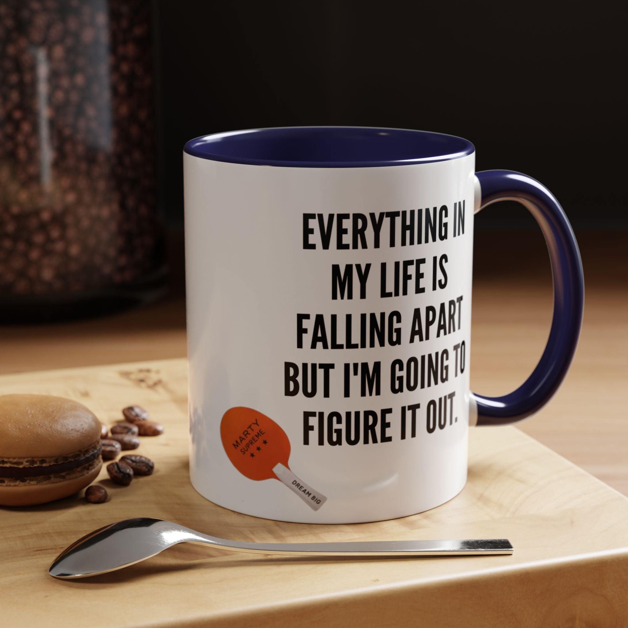 Coffee Mug - "Everything In My Life Is Falling Apart But I'm Going To Figure It Out" Marty Supreme Inspirational Accent Mug