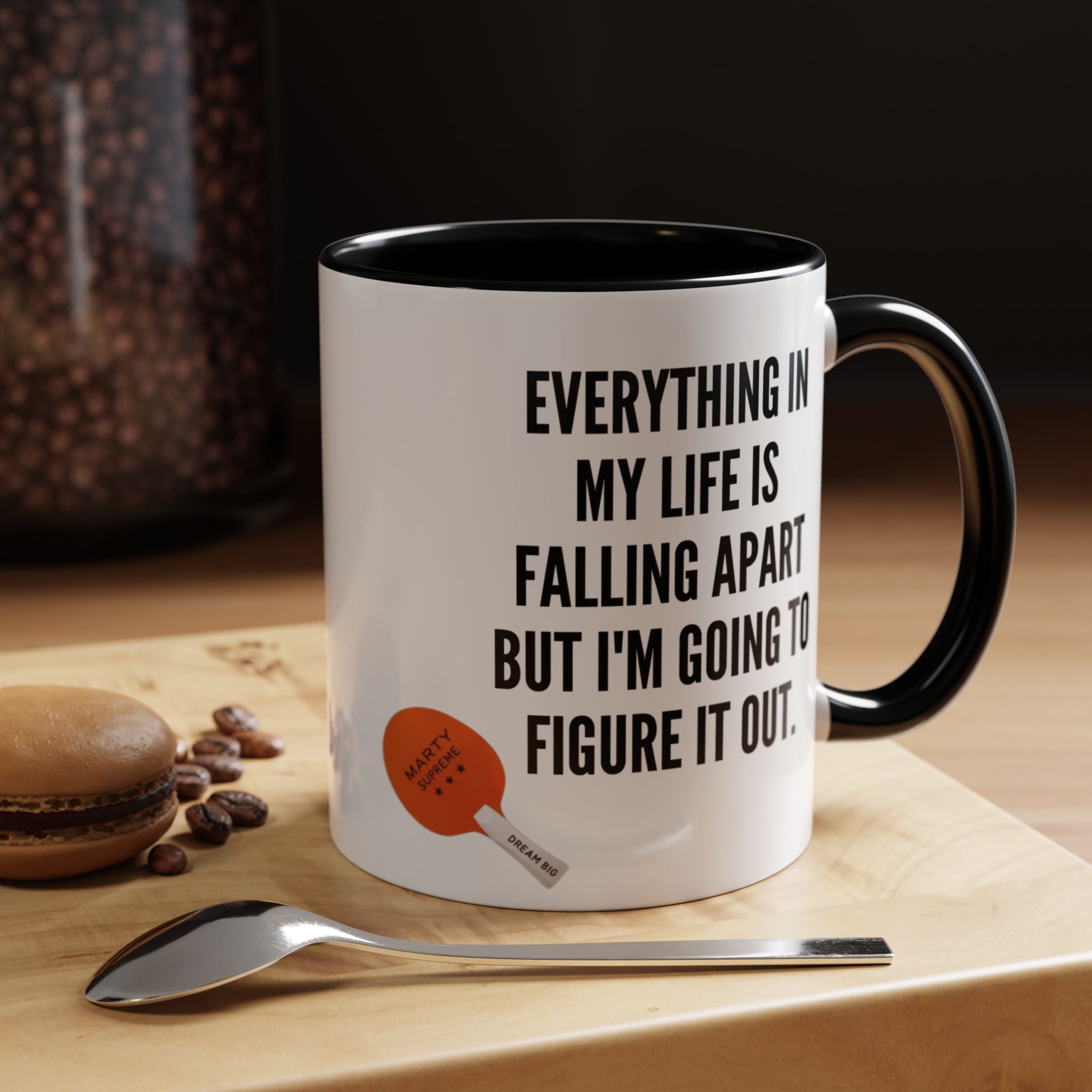 Coffee Mug - "Everything In My Life Is Falling Apart But I'm Going To Figure It Out" Marty Supreme Inspirational Accent Mug