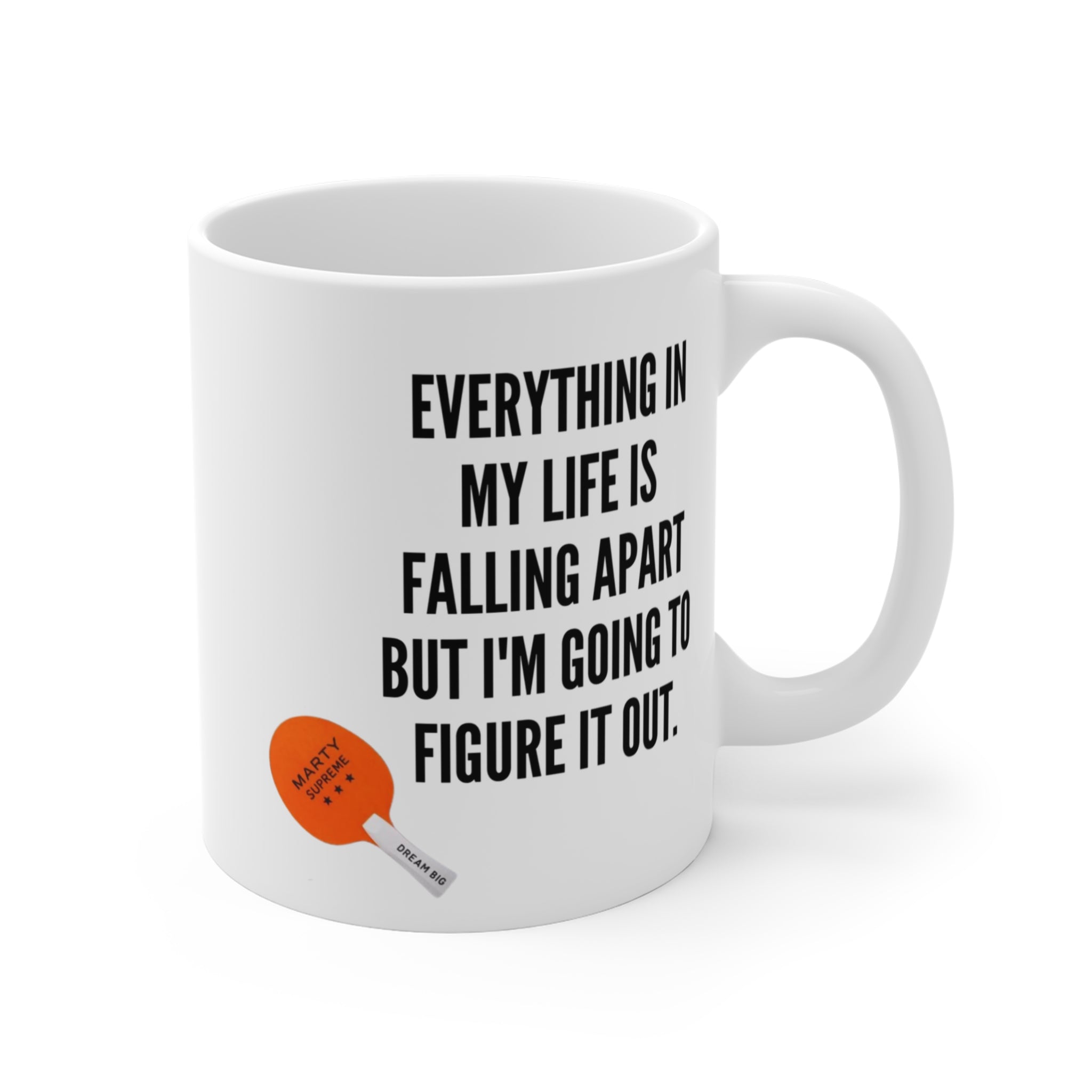 “Everything In My Life Is Falling Apart But I’m Going To Figure It Out”  Marty Supreme Inspirational Coffee Mug