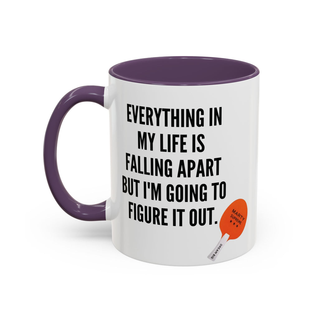 Coffee Mug - "Everything In My Life Is Falling Apart But I'm Going To Figure It Out" Marty Supreme Inspirational Accent Mug