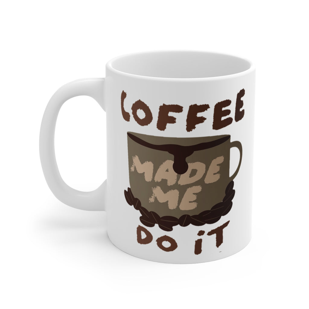 Coffee Made Me Do It Coffee Mug — 11oz Inspirational Coffee Cup