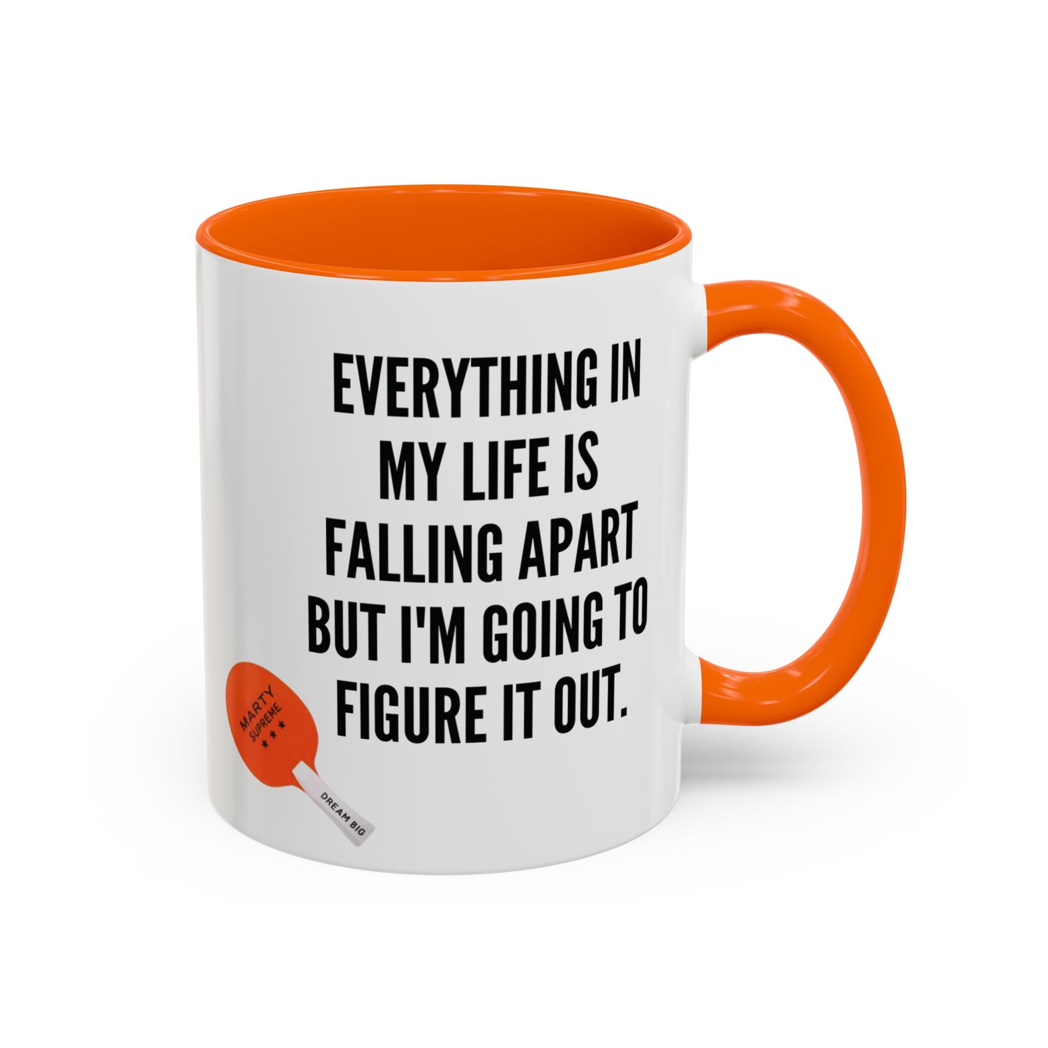 Coffee Mug - "Everything In My Life Is Falling Apart But I'm Going To Figure It Out" Marty Supreme Inspirational Accent Mug