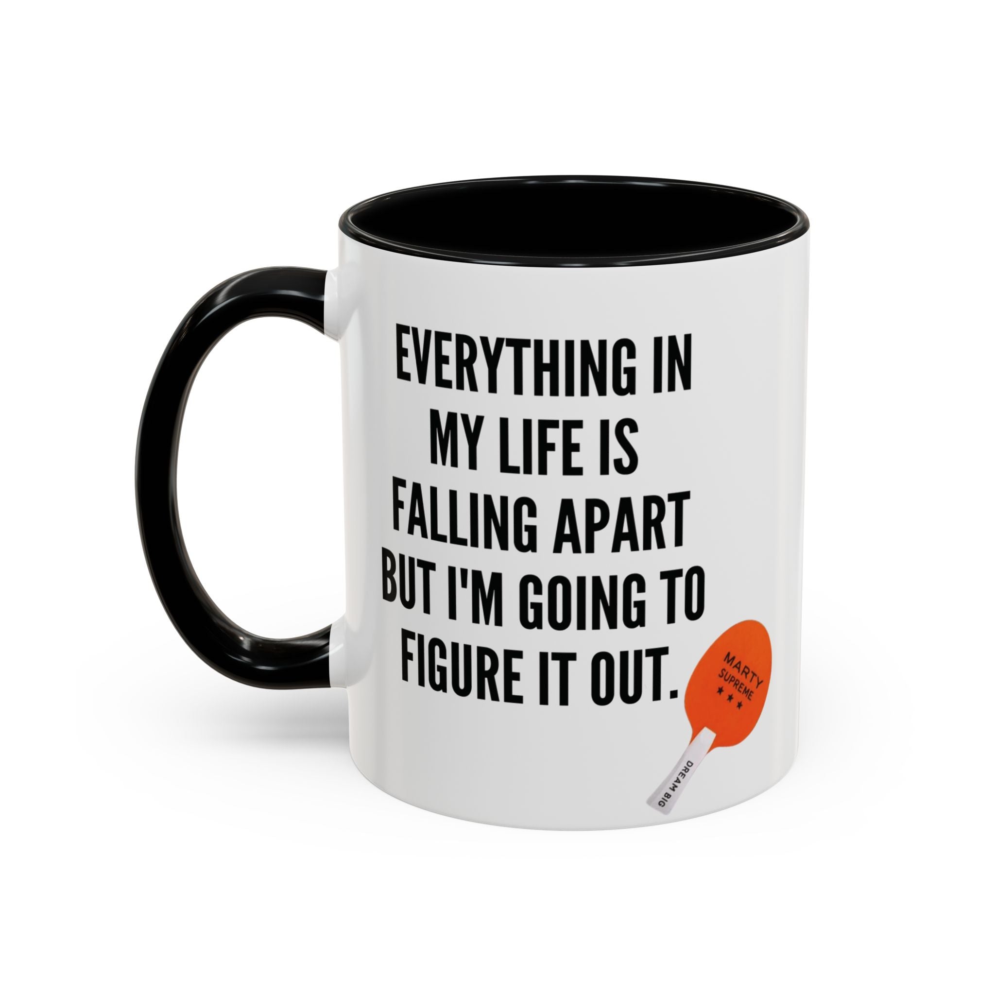 Coffee Mug - "Everything In My Life Is Falling Apart But I'm Going To Figure It Out" Marty Supreme Inspirational Accent Mug