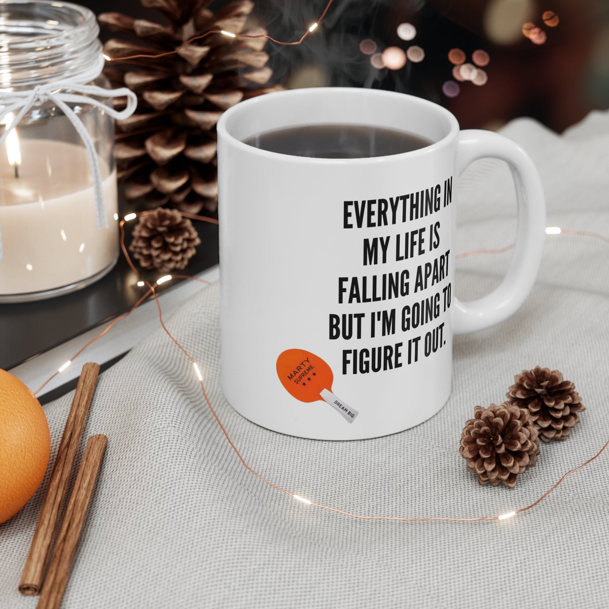 “Everything In My Life Is Falling Apart But I’m Going To Figure It Out”  Marty Supreme Inspirational Coffee Mug
