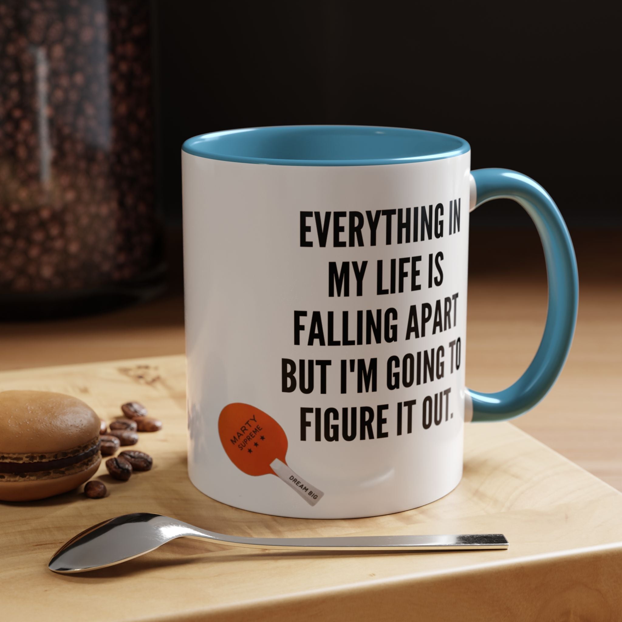 Coffee Mug - "Everything In My Life Is Falling Apart But I'm Going To Figure It Out" Marty Supreme Inspirational Accent Mug