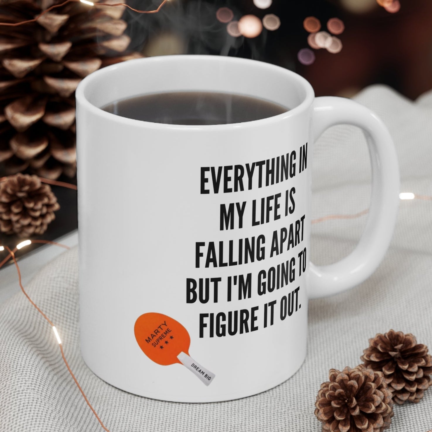 “Everything In My Life Is Falling Apart But I’m Going To Figure It Out”  Marty Supreme Inspirational Coffee Mug