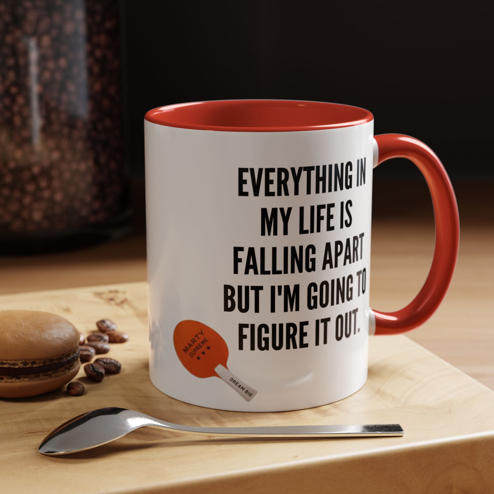 Coffee Mug - "Everything In My Life Is Falling Apart But I'm Going To Figure It Out" Marty Supreme Inspirational Accent Mug