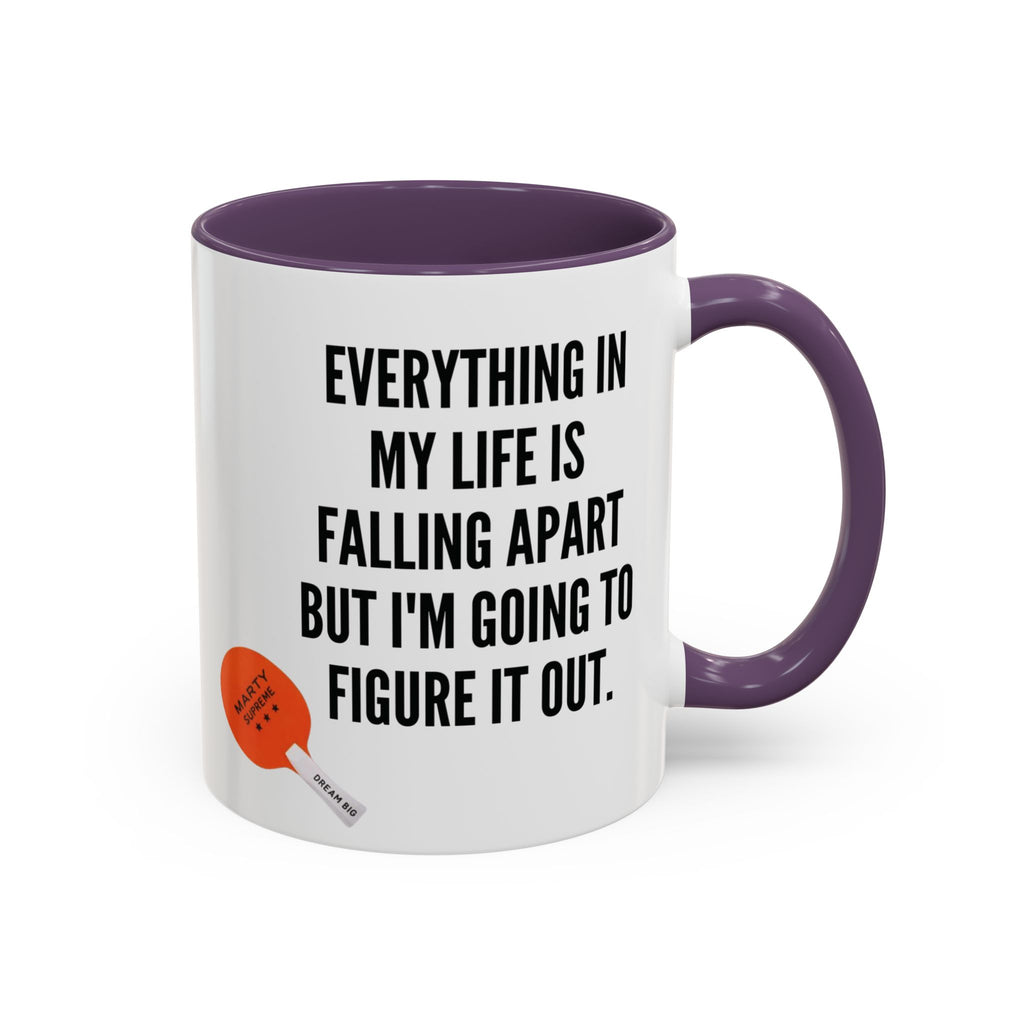 Coffee Mug - "Everything In My Life Is Falling Apart But I'm Going To Figure It Out" Marty Supreme Inspirational Accent Mug
