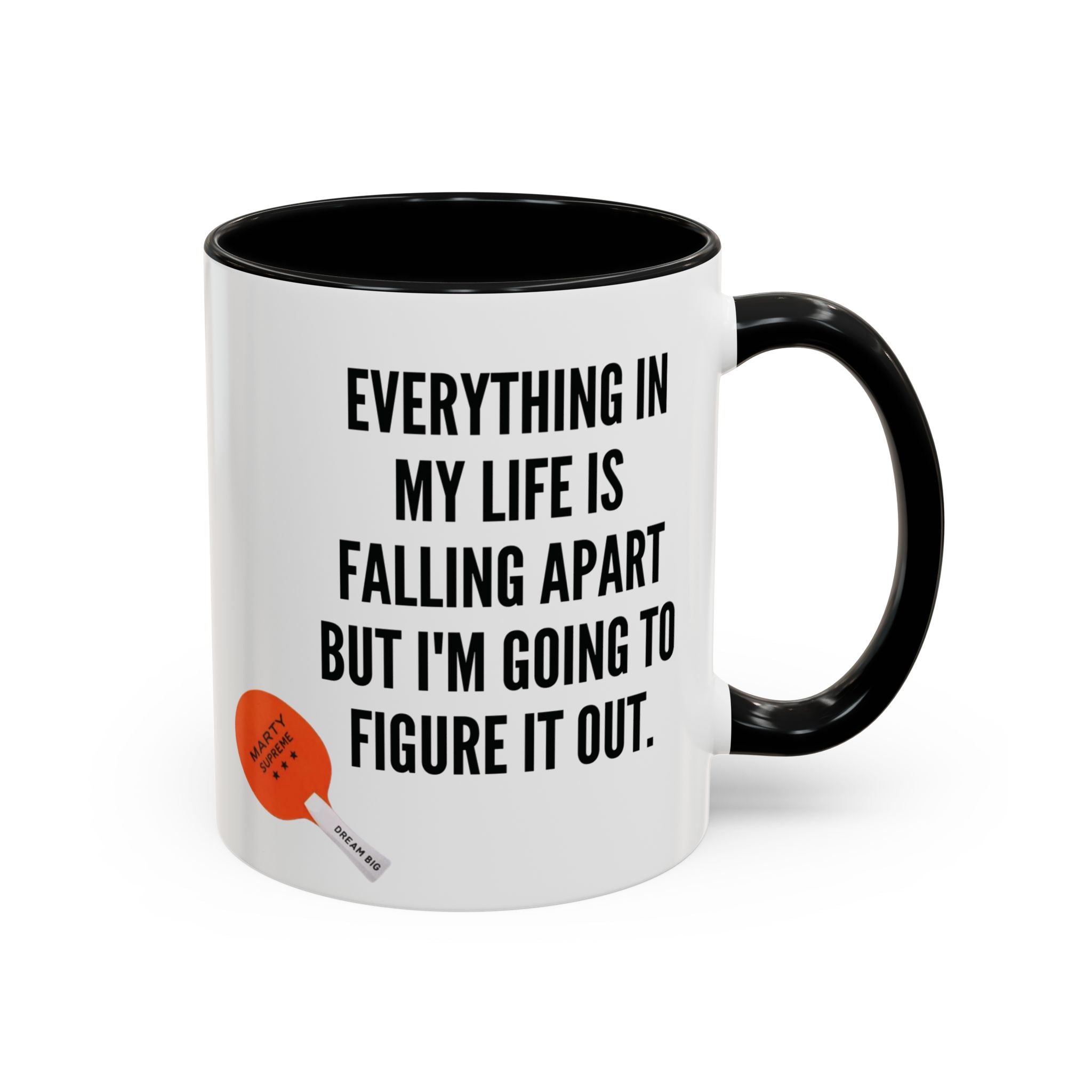 Coffee Mug - "Everything In My Life Is Falling Apart But I'm Going To Figure It Out" Marty Supreme Inspirational Accent Mug