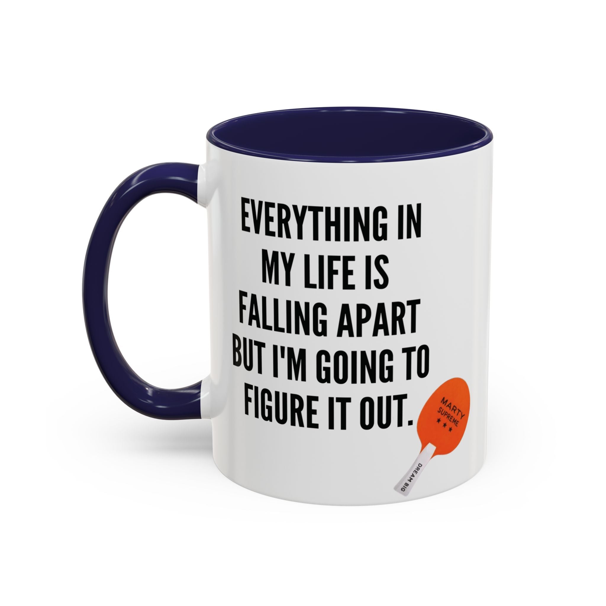 Coffee Mug - "Everything In My Life Is Falling Apart But I'm Going To Figure It Out" Marty Supreme Inspirational Accent Mug