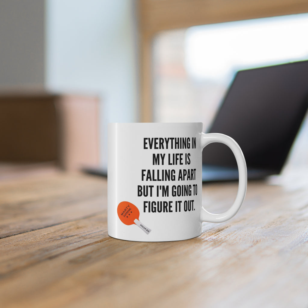 “Everything In My Life Is Falling Apart But I’m Going To Figure It Out”  Marty Supreme Inspirational Coffee Mug