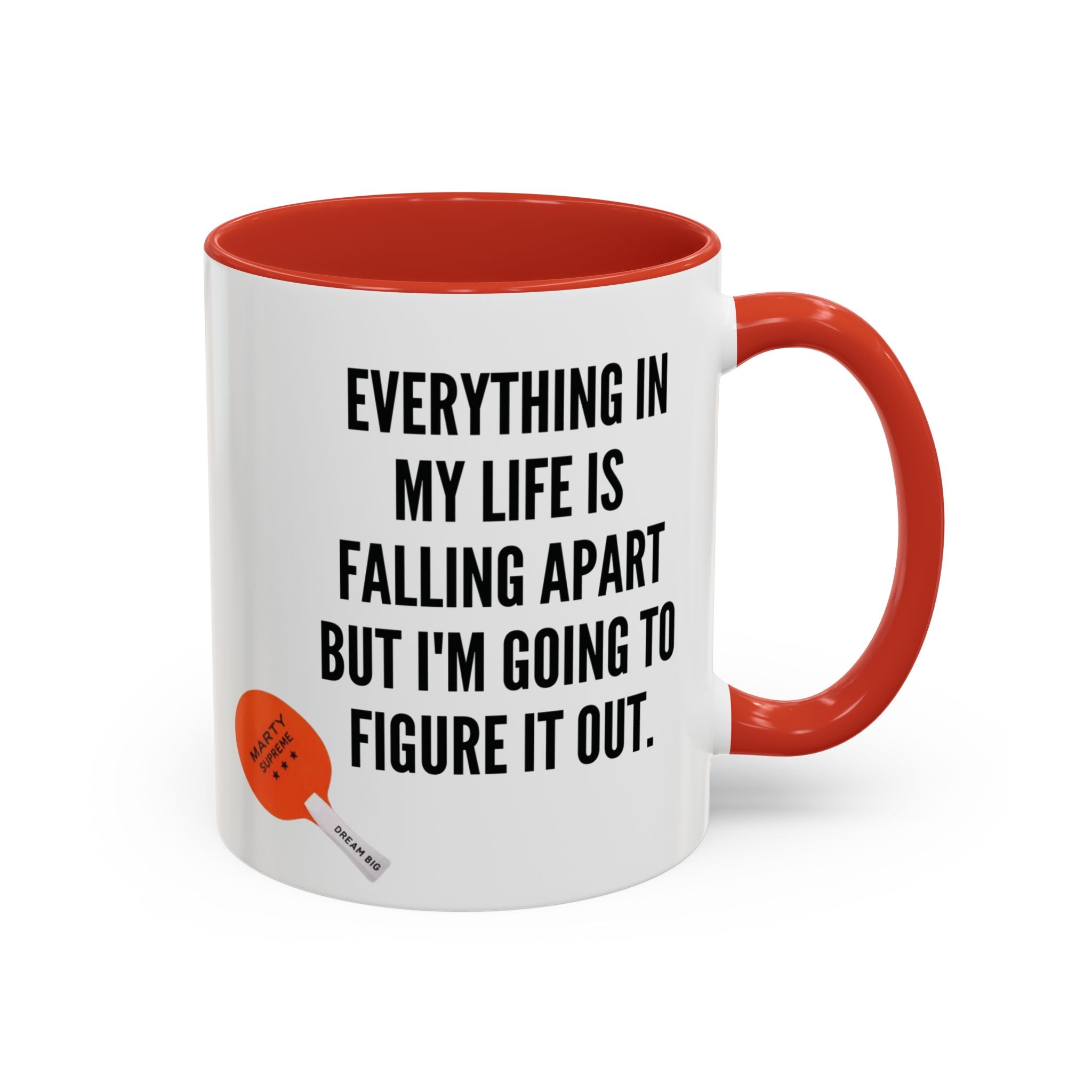 Coffee Mug - "Everything In My Life Is Falling Apart But I'm Going To Figure It Out" Marty Supreme Inspirational Accent Mug