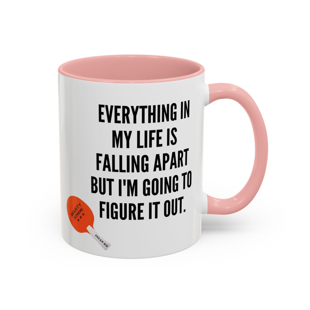 Coffee Mug - "Everything In My Life Is Falling Apart But I'm Going To Figure It Out" Marty Supreme Inspirational Accent Mug