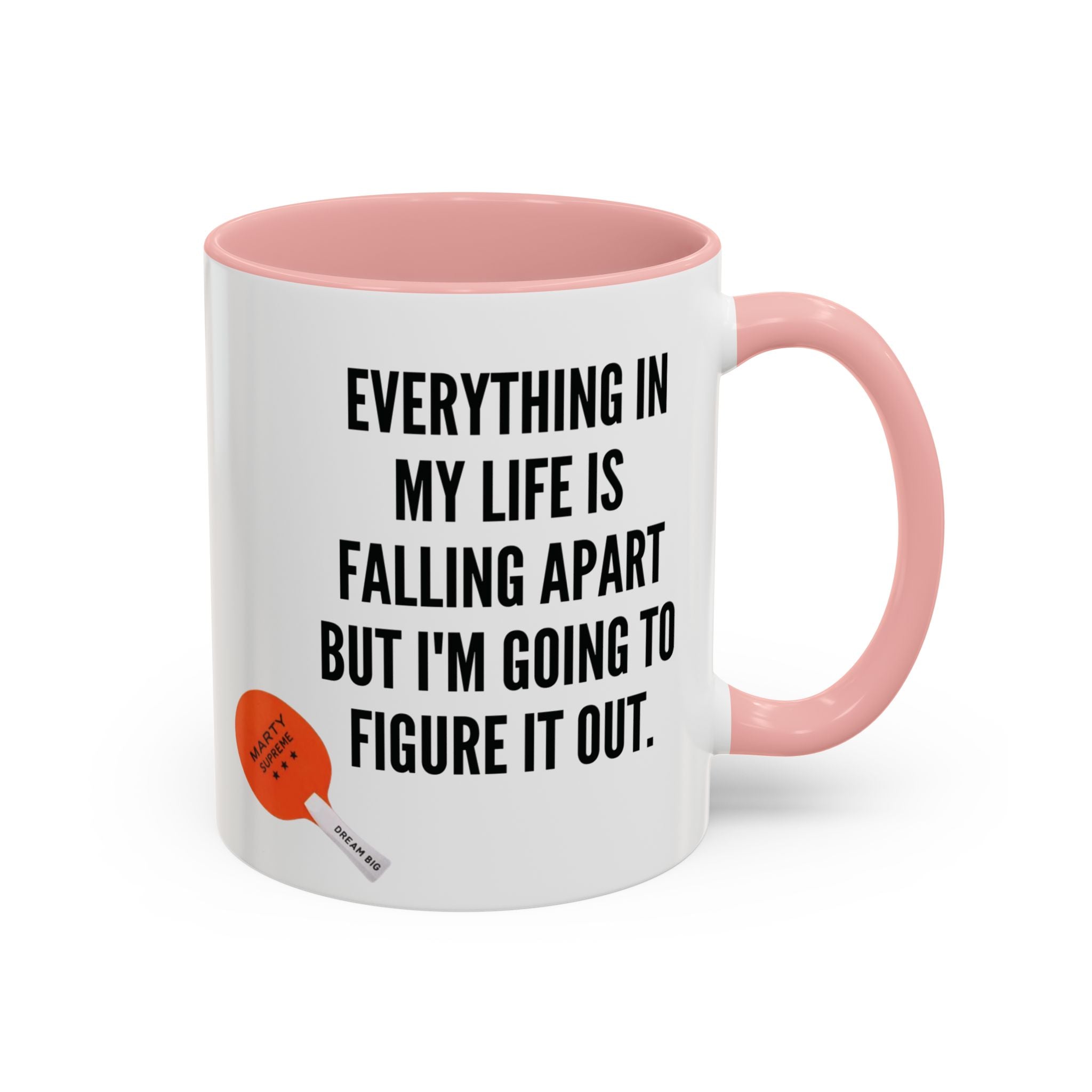 Coffee Mug - "Everything In My Life Is Falling Apart But I'm Going To Figure It Out" Marty Supreme Inspirational Accent Mug